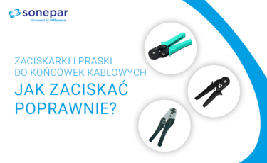 Zaciskarki i praski do końcówek kablowych – jak zaciskać poprawnie